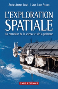 Arlène Ammar-Israël et Jean-Louis Fellous - L'exploration spatiale - Au carrefour de la science et de la politique.