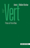 Annie Mollard-Desfour - Le vert - Dictionnaire de la couleur, mots et expressions d'aujourd'hui XXe-XXIe.