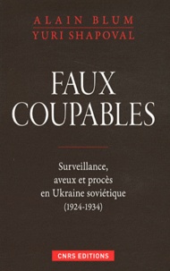 Alain Blum et Yuri Shapoval - Faux coupables - Surveillance, aveux et procès en Ukraine Soviétique 1924-1934.