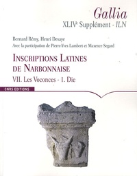 Bernard Rémy et Henri Desaye - Inscriptions latines de Narbonnaise (ILN) - Volume 7, Les Voconces Tome 1, Die.