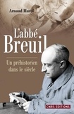 Arnaud Hurel - L'Abbé Breuil - Un préhistorien dans le siècle.