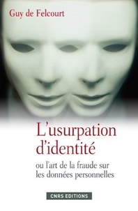 Guy de Felcourt - L'usurpation d'identité ou l'art de la fraude sur les données personnelles.