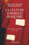 Frédéric Audren et Jean-Louis Halpérin - La culture juridique française - Entre mythes et réalités (XIXe-XXe siècles).