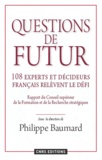 Philippe Baumard - Questions de futur - 108 experts et décideurs français relèvent le défi. Rapport du Conseil scientifique du Conseil Supérieur de la Formation et de la Recherche Stratégiques.