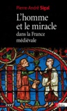 Pierre André Sigal - L'homme et le miracle dans la France médiévale (XIe-XIIe siècle).