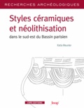 Katia Meunier - Styles céramiques et néolithisation dans le sud-est du Bassin parisien - Une évolution Rubané - Villeneuve-Saint-Germain.