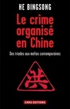 Bingsong He - Le crime organisé en Chine - Des triades aux mafias contemporaines.