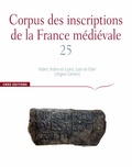 Vincent Debiais et Estelle Ingrand-Varenne - Corpus des inscriptions de la France médiévale - Volume 25, Indre, Indre-et-Loire, Loir-et-Cher.