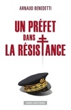 Arnaud Benedetti - Un préfet dans la résistance.