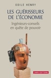 Odile Henry - Les guérisseurs de l'économie - Sociogenèse du métier de consultant (1900-1944).