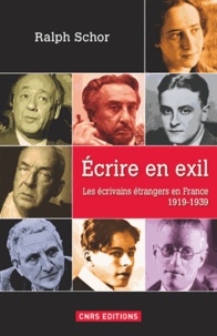 Ralph Schor - Ecrire en exil - Les écrivains étrangers en France 1919-1939.