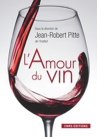 Jean-Robert Pitte - L'amour du vin.