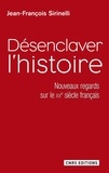 Jean-François Sirinelli - Désenclaver l'histoire - Nouveaux regards sur le XXe siècle français.