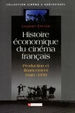 Laurent Creton - Histoire économique du cinéma français - Production et financement (1940-1959).