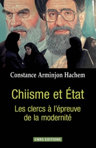 Constance Arminjon Hachem - Chiisme et Etat - Les clercs à l'épreuve de la modernité.