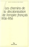 Charles-Robert Ageron - Les Chemins De La Decolonisation De L'Empire Francais 1936-1956.