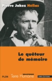 Pierre-Jakez Hélias - Le quêteur de mémoire - Quarante ans de recherche sur les mythes et la civilisation bretonne.