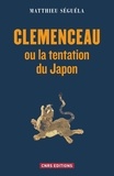 Matthieu Séguéla - Clemenceau ou la tentation du Japon.