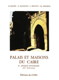 Bernard Maury et André Raymond - Palais et maisons du Caire. Tome II - Époque ottomane (XVIe-XVIIIe siècles).