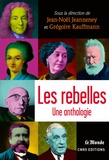 Jean-Noël Jeanneney et Grégoire Kauffmann - Les rebelles - Une anthologie.