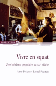 Anne Petiau et Lionel Pourtau - Vivre en squat - Une bohème populaire au XXIe siècle.