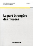 Michel Espagne - Revue germanique internationale N° 21/2015 : La part étrangère des musées.