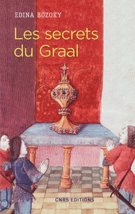 Edina Bozoky - Les secrets du Graal - Introduction aux romans médiévaux français du Graal.
