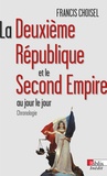 Francis Choisel - La Deuxième République et le Second Empire au jour le jour - Chronologie.