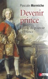 Pascale Mormiche - Devenir prince - L'école du pouvoir en France (XVIIe-XVIIIe siècles).