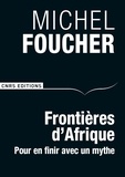 Michel Foucher - Frontières d'Afrique - Pour en finir avec un mythe.