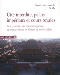 Li Ma - Cité interdite, palais impériaux et cours royales : les symboles du pouvoir impérial et monarchique en Orient et en Occident.