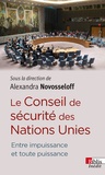 Alexandra Novosseloff - Le Conseil de Sécurité des Nations Unies - Entre impuissance et toute puissance.