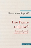 Pierre-André Taguieff - Une France antijuive ? - Regards sur la nouvelle configuration judéophobe.