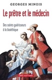 Georges Minois - Le prêtre et le médecin - Des saints guérisseurs à la bioéthique.
