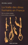 Milena Jaksic - La traite des êtres humains en France - De la victime idéale à la victime coupable.