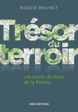 Roger Brunet - Trésor du terroir : les noms de lieux de la France.