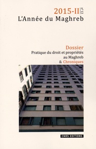 Baudouin Dupret et Yazid Ben Hounet - L'Année du Maghreb N° 13/2015-II : Pratique du droit et propriétés au Maghreb dans une perspective comparée.