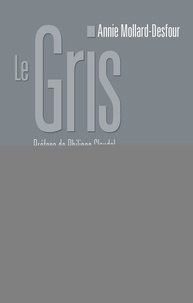 Annie Mollard-Desfour - Le gris - Dictionnaire de la couleur, mots et expressions d'aujourd'hui, XXe-XXIe.