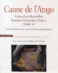 Henry de Lumley - Caune de l'Arago - Tautavel-en-Roussillon, Pyrénées-Orientales, France Tome 6, Individualisation des unités archéostratigraphiques.