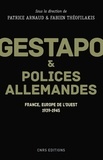 Patrice Arnaud et Fabien Théofilakis - Gestapo et polices allemandes - France, Europe de l'Ouest, 1939-1945.