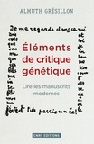 Almuth Grésillon - Eléments de critique génétique - Lire les manuscrits modernes.