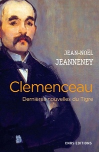 Jean-Noël Jeanneney - Clemenceau - Dernières nouvelles du Tigre.