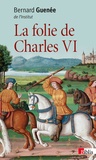 Bernard Guenée - La folie de Charles VI - Roi Bien-Aimé.