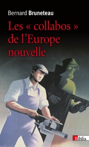 Bernard Bruneteau - Les "collabos" de l'Europe nouvelle.
