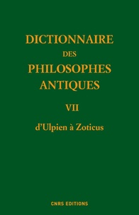 Richard Goulet - Dictionnaire des philosophes antiques - Volume 7, d'Ulpien à Zoticus.