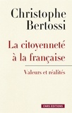 Christophe Bertossi - La citoyenneté à la française - Valeurs et réalités.
