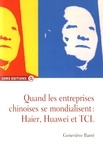 Geneviève Barré - Quand les entreprises chinoises se mondialisent : Haier, Huawei et TCL.