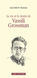 Salomon Malka - La vie et le destin de Vassili Grossman.