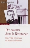 Anne Hogenhuis-Seliverstoff - Des savants dans la Résistance - Boris Vildé et le réseau du Musée de l'Homme.