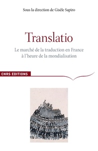 Gisèle Sapiro et Johan Heilbron - Translatio - Le marché de la traduction en France à l'heure de la mondialisation.